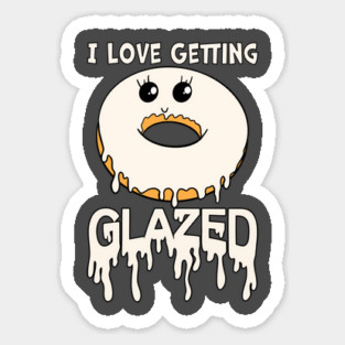 I Love Getting Glazed Donut Sticker