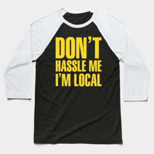 Bob Wiley Don't Hassle Me I'm Local Baseball T-Shirt