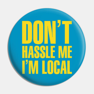 Bob Wiley Don't Hassle Me I'm Local Pin
