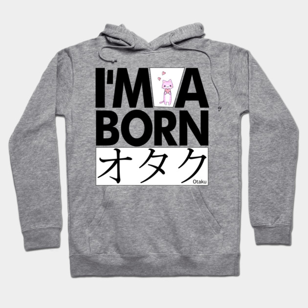 Anime Otaku Tee, I'm a born オタク Otaku Anime & Manga Cool Funs Hoodie by DrollDrifter