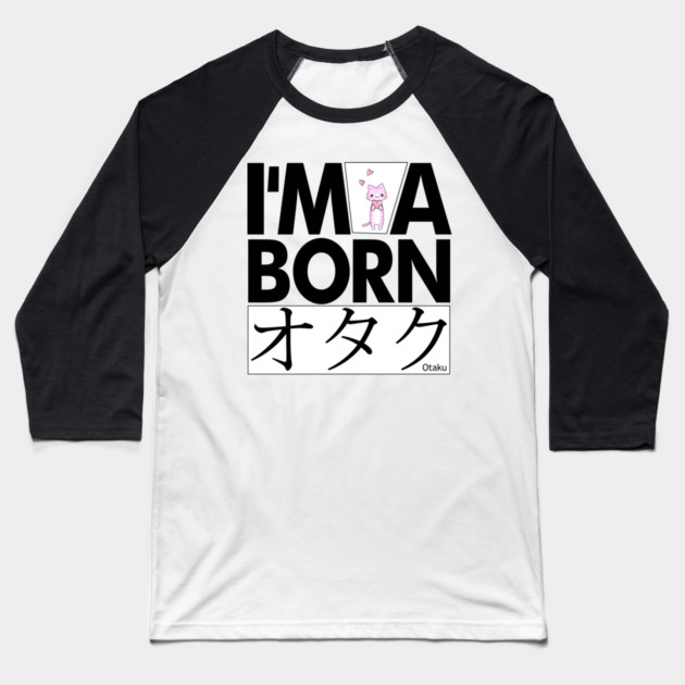 Anime Otaku Tee, I'm a born オタク Otaku Anime & Manga Cool Funs Baseball T-Shirt by DrollDrifters
