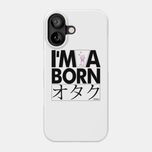 Anime Otaku Tee, I'm a born オタク Otaku Anime & Manga Cool Funs Phone Case