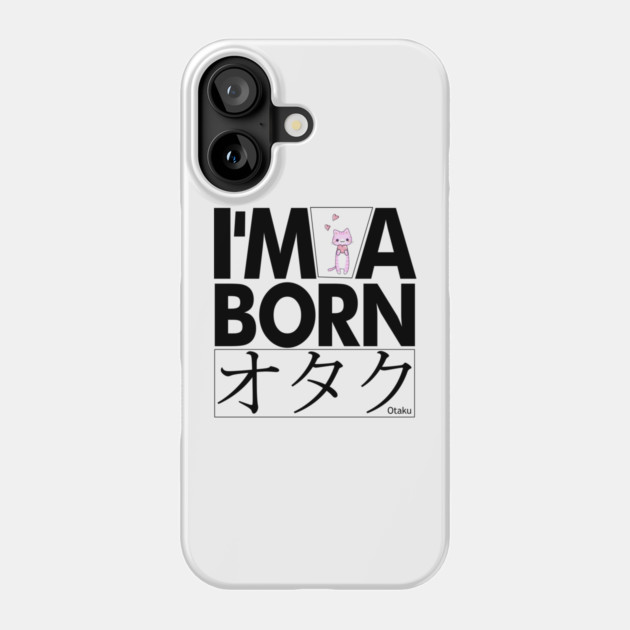 Anime Otaku Tee, I'm a born オタク Otaku Anime & Manga Cool Funs Phone Case by DrollDrifter