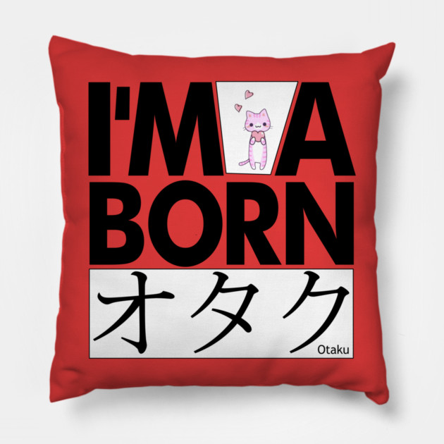 Anime Otaku Tee, I'm a born オタク Otaku Anime & Manga Cool Funs Pillow by DrollDrifter