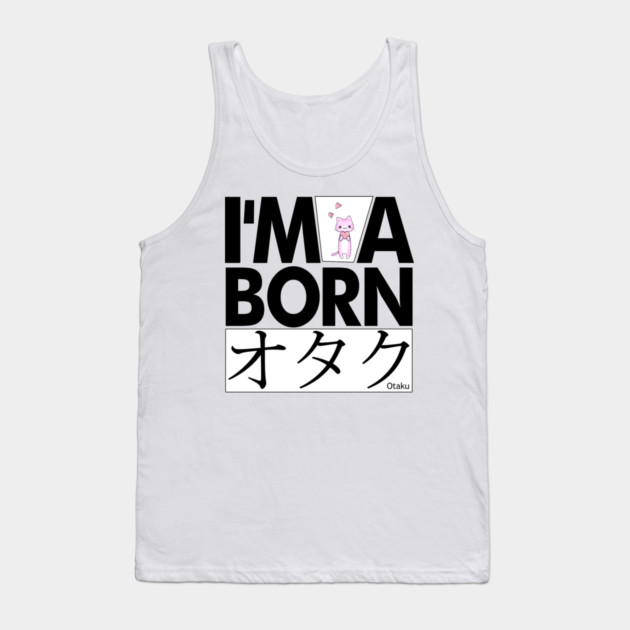 Anime Otaku Tee, I'm a born オタク Otaku Anime & Manga Cool Funs Tank Top by DrollDrifter