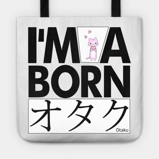 Anime Otaku Tee, I'm a born オタク Otaku Anime & Manga Cool Funs Tote by DrollDrifter