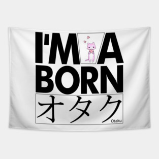 Anime Otaku Tee, I'm a born オタク Otaku Anime & Manga Cool Funs Tapestry