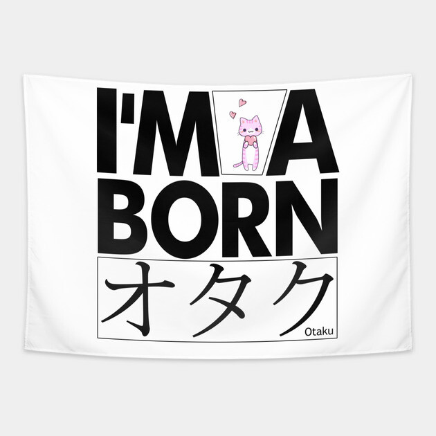 Anime Otaku Tee, I'm a born オタク Otaku Anime & Manga Cool Funs Tapestry by DrollDrifter