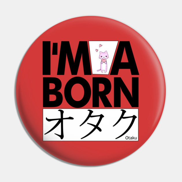 Anime Otaku Tee, I'm a born オタク Otaku Anime & Manga Cool Funs Pin by DrollDrifter