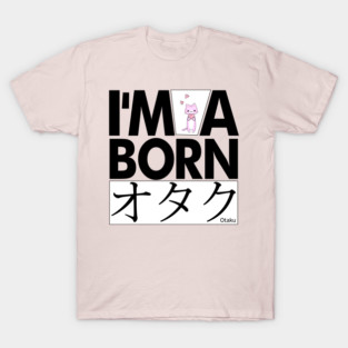 Anime Otaku Tee, I'm a born オタク Otaku Anime & Manga Cool Funs T-Shirt