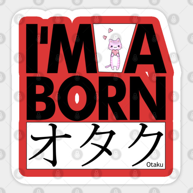 Anime Otaku Tee, I'm a born オタク Otaku Anime & Manga Cool Funs Sticker by DrollDrifters
