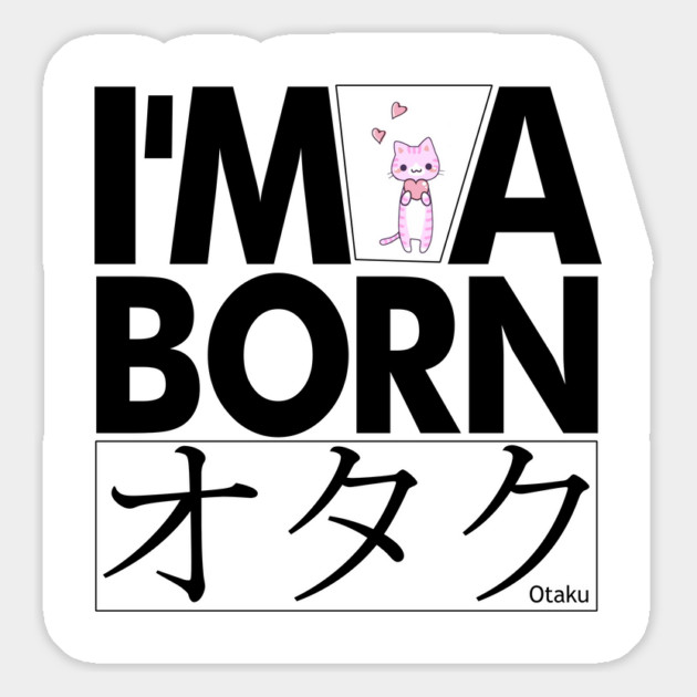 Anime Otaku Tee, I'm a born オタク Otaku Anime & Manga Cool Funs Magnet by DrollDrifters