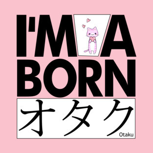 Anime Otaku Tee, I'm a born オタク Otaku Anime & Manga Cool Funs T-Shirt