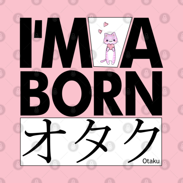 Anime Otaku Tee, I'm a born オタク Otaku Anime & Manga Cool Funs by DrollDrifter