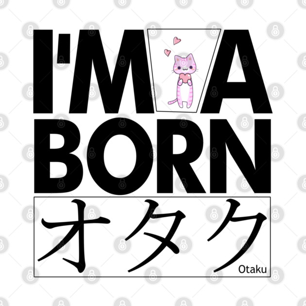 Anime Otaku Tee, I'm a born オタク Otaku Anime & Manga Cool Funs by DrollDrifter