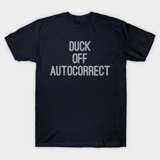 Duck Off Autocorrect T-Shirt