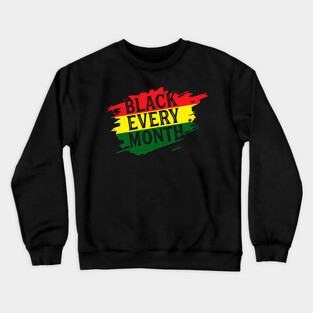 Black Every Month, Black History, Black Lives Matter, African American Crewneck Sweatshirt
