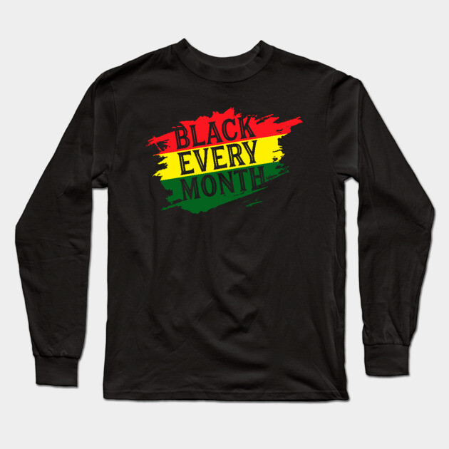 Black Every Month, Black History, Black Lives Matter, African American Long Sleeve T-Shirt by UrbanLifeApparel