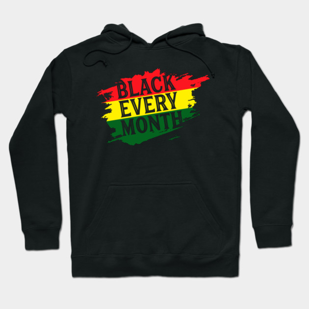 Black Every Month, Black History, Black Lives Matter, African American Hoodie by UrbanLifeApparel