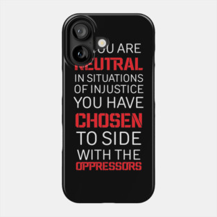 If you are Neutral in situations of injustice, Black History, Civil Rights Phone Case