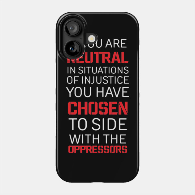 If you are Neutral in situations of injustice, Black History, Civil Rights Phone Case by UrbanLifeApparel
