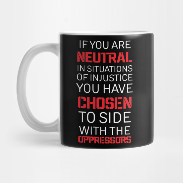 If you are Neutral in situations of injustice, Black History, Civil Rights by UrbanLifeApparel