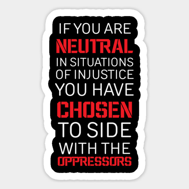 If you are Neutral in situations of injustice, Black History, Civil Rights Magnet by UrbanLifeApparel