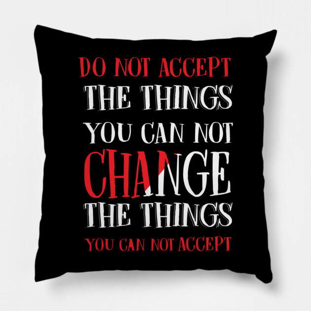 Change the things you can not accept, Black history, Civil Rights Pillow by UrbanLifeApparel