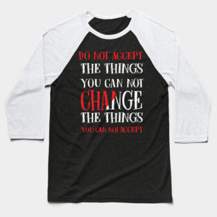 Change the things you can not accept, Black history, Civil Rights Baseball T-Shirt