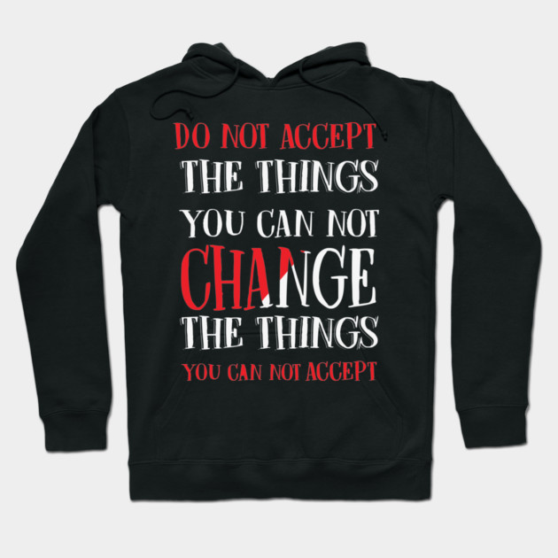 Change the things you can not accept, Black history, Civil Rights Hoodie by UrbanLifeApparel