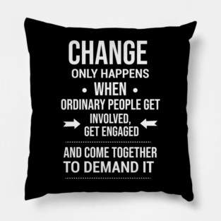 Change happens whne the people demand it, Black History quote Pillow