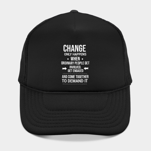 Change happens whne the people demand it, Black History quote by UrbanLifeApparel