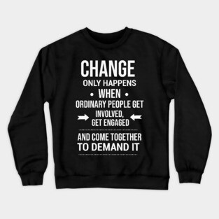 Change happens whne the people demand it, Black History quote Crewneck Sweatshirt