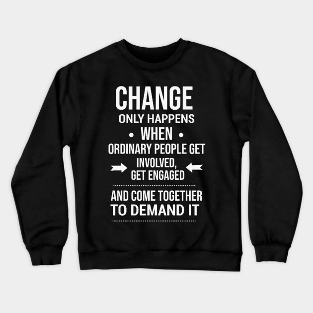 Change happens whne the people demand it, Black History quote Crewneck Sweatshirt by UrbanLifeApparel