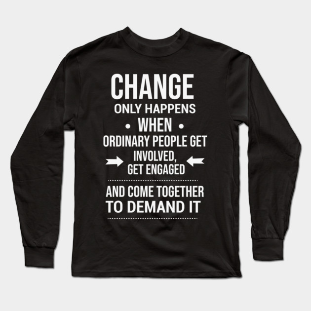 Change happens whne the people demand it, Black History quote Long Sleeve T-Shirt by UrbanLifeApparel