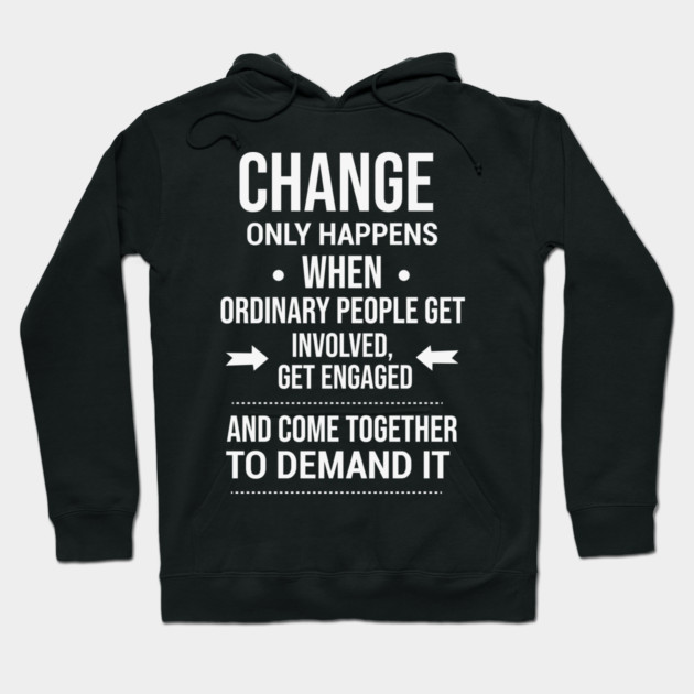 Change happens whne the people demand it, Black History quote Hoodie by UrbanLifeApparel