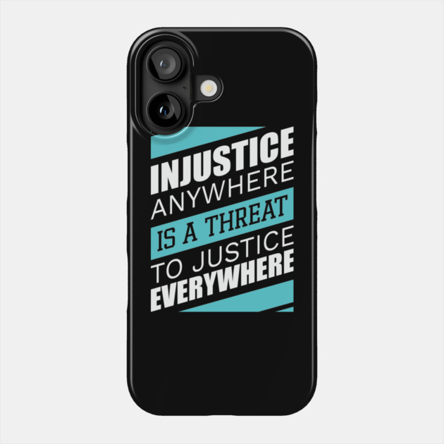 Injustice anywhere is a threat to justice everywhere, Black History Phone Case by UrbanLifeApparel