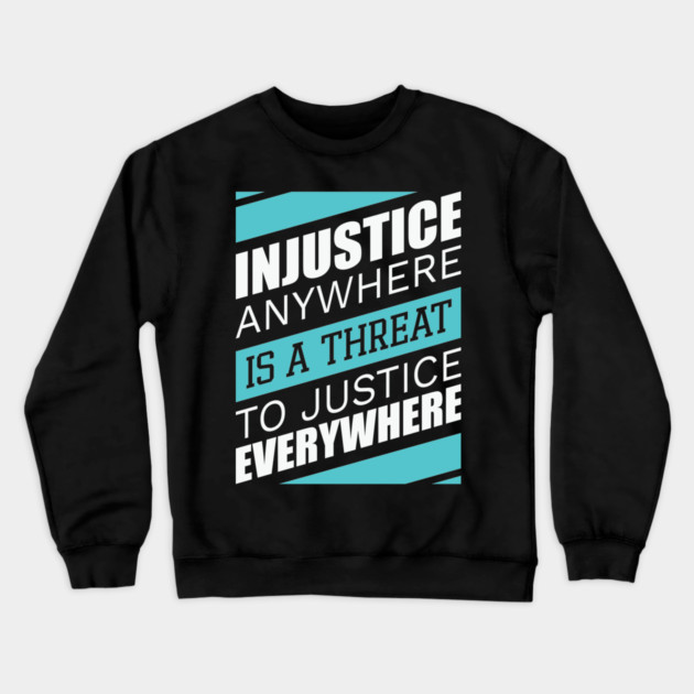 Injustice anywhere is a threat to justice everywhere, Black History Crewneck Sweatshirt by UrbanLifeApparel