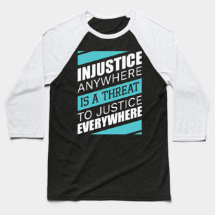 Injustice anywhere is a threat to justice everywhere, Black History Baseball T-Shirt