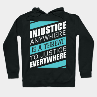 Injustice anywhere is a threat to justice everywhere, Black History Hoodie