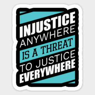 Injustice anywhere is a threat to justice everywhere, Black History Sticker