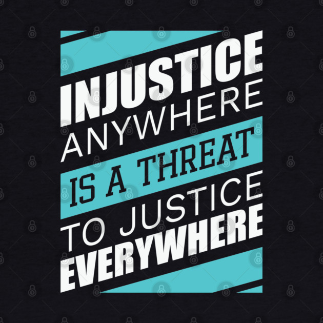 Injustice anywhere is a threat to justice everywhere, Black History by UrbanLifeApparel