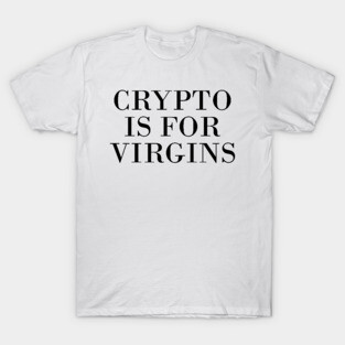 crypto is for virgins T-Shirt