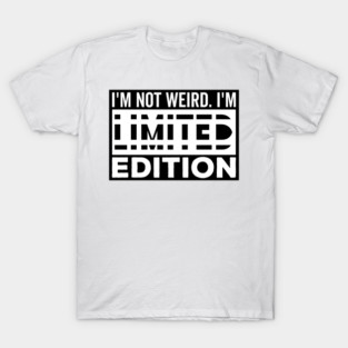 I'm not Weird i'm Limited Edition funny Memes white text T-Shirt