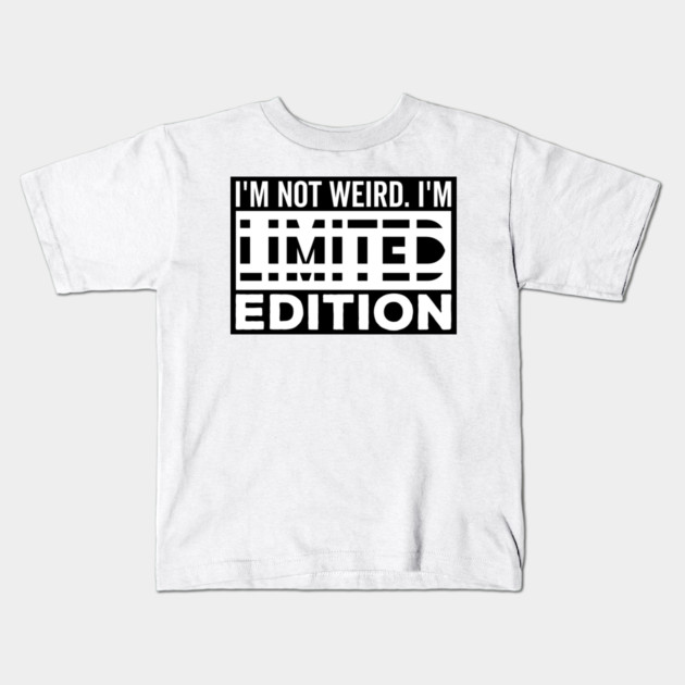I'm not Weird i'm Limited Edition funny Memes white text Kids T-Shirt by DrollDrifter