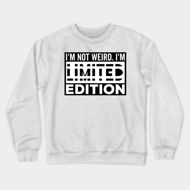 I'm not Weird i'm Limited Edition funny Memes white text Crewneck Sweatshirt by DrollDrifters
