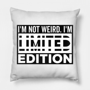 I'm not Weird i'm Limited Edition funny Memes white text Pillow