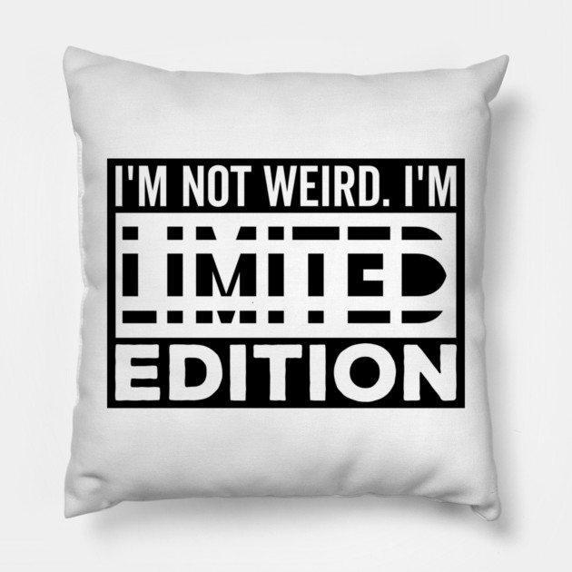 I'm not Weird i'm Limited Edition funny Memes white text Pillow by DrollDrifter