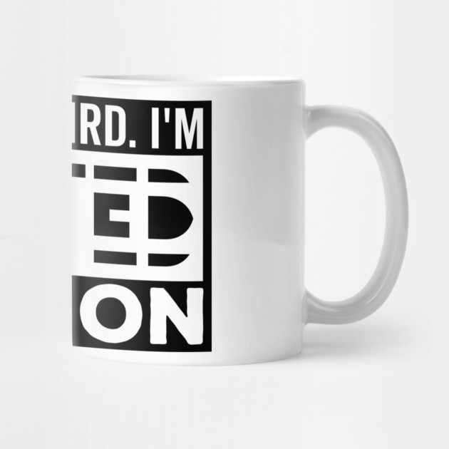 I'm not Weird i'm Limited Edition funny Memes white text by DrollDrifter