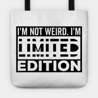 I'm not Weird i'm Limited Edition funny Memes white text Tote